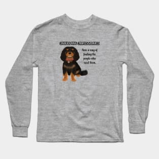 Cavaliers have a way of finding the people who need them. (Black & Tan) Long Sleeve T-Shirt